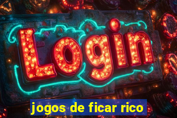 jogos de ficar rico